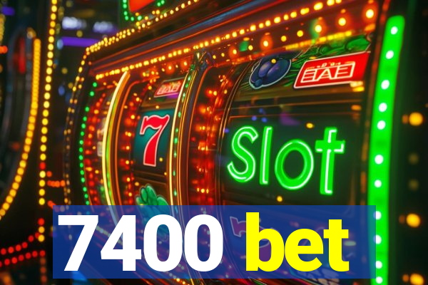 7400 bet